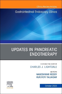 Updates in Pancreatic Endotherapy, An Issue of Gastrointestinal Endoscopy  Clinics, Volume 33-4