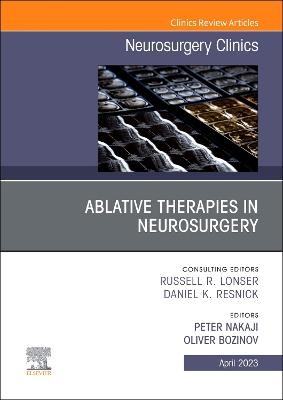 Ablative Therapies in Neurosurgery, An Issue of Neurosurgery Clinics of North America, E-Book: Ablative Therapies in Neurosurgery, An Issue of Neurosurgery Clinics of North America, E-Book