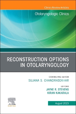 Reconstruction Options in Otolaryngology, An Issue of Otolaryngologic Clinics of North America, E-Book