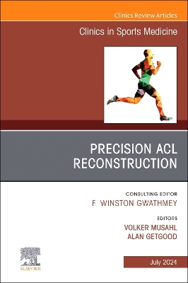 Precision ACL Reconstruction, An Issue of Clinics in Sports Medicine, E-Book: Precision ACL Reconstruction, An Issue of Clinics in Sports Medicine, E-Book