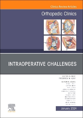 Intraoperative Challenges, An Issue of Orthopedic Clinics, Volume 55-1