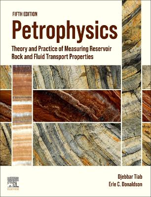 Petrophysics: Theory and Practice of Measuring Reservoir Rock and Fluid Transport Properties 5th edition