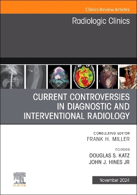 Current Controversies in Diagnostic and Interventional Radiology , An Issue  of Radiologic Clinics of North America, Volume 62-6