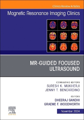 MR-Guided Focused Ultrasound, An Issue of Magnetic Resonance Imaging Clinics  of North America, Volume 32-4