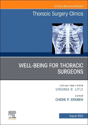 Wellbeing for Thoracic Surgeons, An Issue of Thoracic Surgery Clinics, Volume 34-3