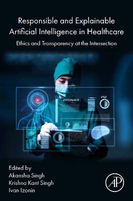 Responsible and Explainable Artificial Intelligence in  Healthcare: Ethics and  Transparency at the Intersection