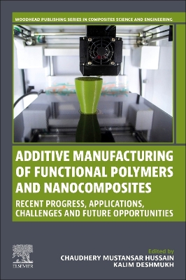 Additive Manufacturing of Functional Polymers and  Nanocomposites: Recent Progress, Applications, Challenges and Future Opportunities