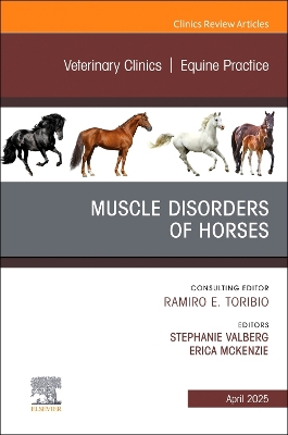 Muscle Disorders of Horses, An Issue of Veterinary Clinics of North America:  Equine Practice, Volume 41-1