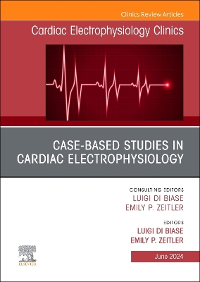 Case-Based Studies in Cardiac Electrophysiology, An Issue of Cardiac  Electrophysiology Clinics, Volume 16-2