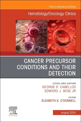 Cancer Precursor Conditions and their Detection, An Issue of  Hematology/Oncology Clinics of North America, Volume 38-4