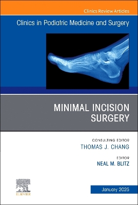 Minimal Incision Surgery, An issue of Clinics in Podiatric Medicine and  Surgery, Volume 42-1