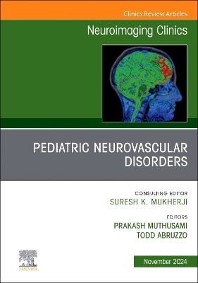 Pediatric Neurovascular Disorders, An Issue of Neuroimaging Clinics of North  America, Volume 34-4