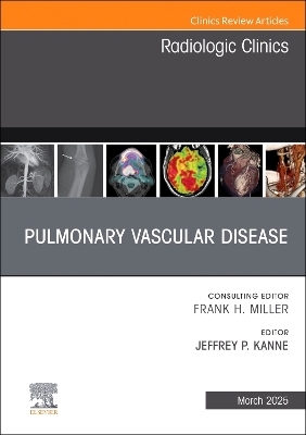 Pulmonary Vascular Disease, An Issue of Radiologic Clinics of North America: Pulmonary Vascular Disease, An Issue of Radiologic Clinics of North America, E-Book