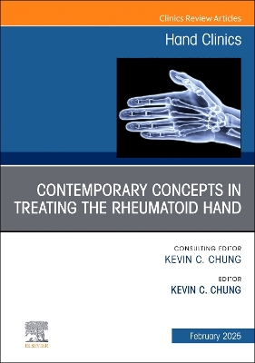 Contemporary Concepts in Treating the Rheumatoid Hand, An Issue of Hand Clinics: Contemporary Concepts in Treating the Rheumatoid Hand, An Issue of Hand Clinics, E-Book