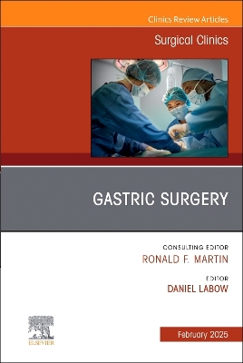 Gastric Surgery, An Issue of Surgical Clinics: Gastric Surgery, An Issue of Surgical Clinics, E-Book