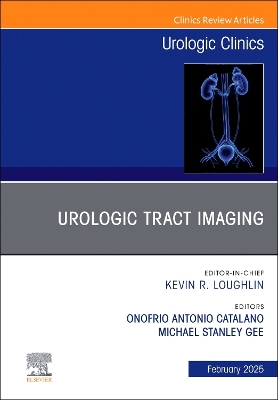 Urologic Tract Imaging, An Issue of Urologic Clinics of North America: Urologic Tract Imaging, An Issue of Urologic Clinics of North America, E-Book
