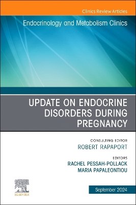 Update on Endocrine Disorders During Pregnancy, An Issue of Endocrinology  and Metabolism Clinics of North America, Volume 53-3