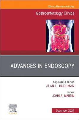 Advances in Endoscopy, An Issue of Gastroenterology Clinics of North America: Advances in Endoscopy, An Issue of Gastroenterology Clinics of North America, E-Book