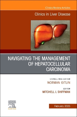 Navigating the Management of Hepatocellular Carcinoma, An Issue of Clinics in Liver Disease: Navigating the Management of Hepatocellular Carcinoma, An Issue of Clinics in Liver Disease, E-Book