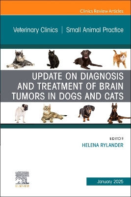 Update on Diagnosis and Treatment of Brain Tumors in Dogs and Cats, An Issue of Veterinary Clinics of North America: Small Animal Practice: Update on Diagnosis and Treatment of Brain Tumors in Dogs and Cats, An Issue of Veterinary Clinics of North America: Small Animal Practice, E-Book