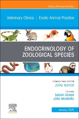 Endocrinology of Zoological Species, An Issue of Veterinary Clinics of North  America: Exotic Animal Practice, Volume 28-1