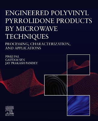 Engineered Polyvinyl Pyrrolidone Products by Microwave Techniques:  Processing, Characterization, and Applications: Processing, Characterization, and Applications