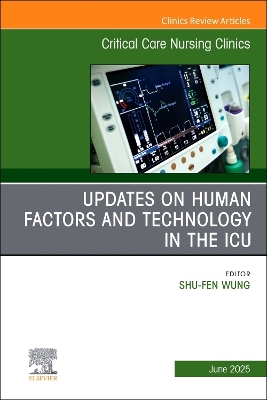 Updates on Human Factors and Technology in the ICU, An Issue of Critical  Care Nursing Clinics of North America, Volume 37-2