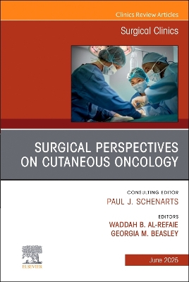 Surgical Perspectives on Cutaneous Oncology, An Issue of Surgical Clinics, Volume 105-3