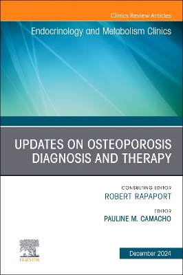 Updates on Osteoporosis Diagnosis and Therapy, An Issue of Endocrinology and  Metabolism Clinics of North America: Volume 53-4, Volume 53-4