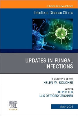 Updates in Fungal Infections, An Issue of Infectious Disease Clinics of North America: Updates in Fungal Infections, An Issue of Infectious Disease Clinics of North America, E-Book