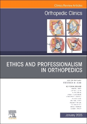 Ethics and Professionalism in Orthopedics, An Issue of Orthopedic Clinics: Volume 56-1, Volume 56-1