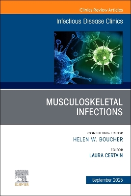 Musculoskeletal Infections, An Issue of Infectious Disease Clinics of North  America, Volume 39-3