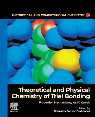 Theoretical and Physical Chemistry of Triel Bonding: Properties, Mechanisms, and Catalysis, Volume 23