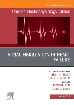 Atrial Fibrillation in Heart Failure, An Issue of Cardiac Electrophysiology Clinics: Atrial Fibrillation in Heart Failure, An Issue of Cardiac Electrophysiology Clinics, E-Book