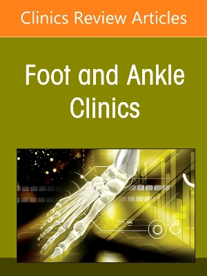 Current Perspectives on Minimally Invasive Foot and Ankle Surgery, an Issue  of Foot and Ankle Clinics of North America: Volume 30-3