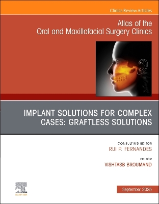 Implant Solutions for Complex Cases: Graftless Solutions, An Issue of Atlas  of the Oral & Maxillofacial Surgery Clinics, Volume 33-2