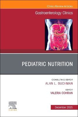Pediatric Nutrition, An Issue of Gastroenterology Clinics of North America, Volume 54-4