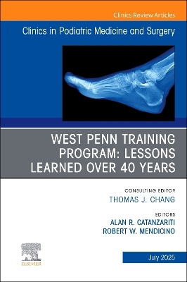 West Penn Training Program: Lessons Learned over 40 years, An issue of  Clinics in Podiatric Medicine and Surgery, Volume 42-3
