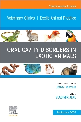 Oral Cavity Disorders in Exotic Animals, An Issue of Veterinary Clinics of  North America: Exotic Animal Practice, Volume 28-3