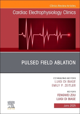 Pulsed Field Ablation, An Issue of Cardiac Electrophysiology Clinics, Volume 17-2