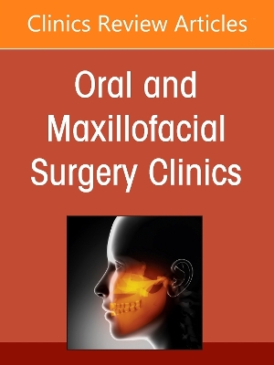 Advancements in Personalized Digital Oral Surgery, An Issue of Oral and  Maxillofacial Surgery Clinics of North America, Volume 37-3