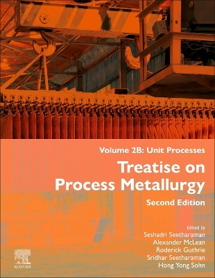 Treatise on Process Metallurgy, Volume 2B: Unit Processes 2nd edition