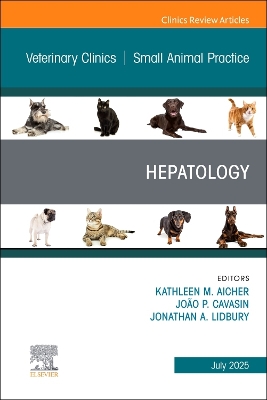 Hepatology, An Issue of Veterinary Clinics of North America: Small Animal  Practice, Volume 55-4