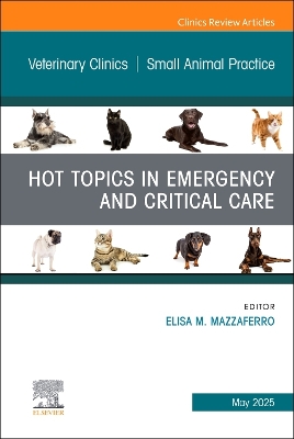Hot Topics in Emergency and Critical Care, An Issue of Veterinary Clinics of  North America: Small Animal Practice, Volume 55-3
