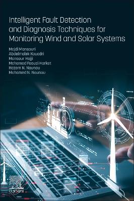 Intelligent Fault Detection and Diagnosis Techniques for Monitoring Wind and  Solar Systems