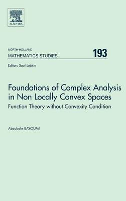 Foundations of Complex Analysis in Non Locally Convex Spaces: Function Theory without Convexity Condition, Volume 193