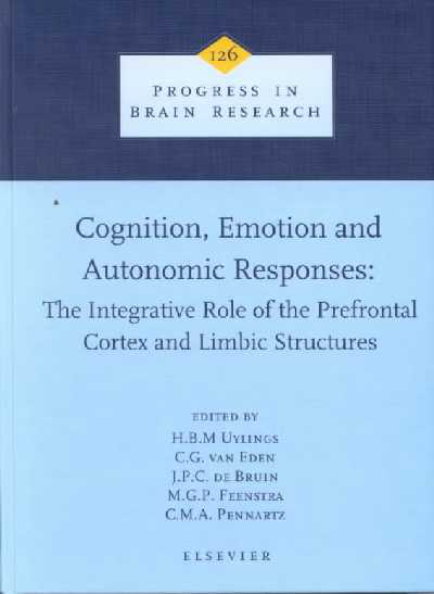 Cognition, Emotion and Autonomic Responses: The Integrative Role of the  Prefrontal Cortex and Limbic Structures, Volume 126