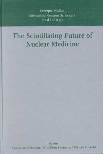 Scintillating Future of Nuclear Medicine: Proceedings of the International Symposium on the 40th Japanese Society of  Nuclear Medicine, Kobe, 1-3 November 2000