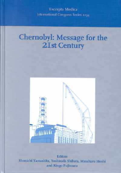 Chernobyl: Message for the 21st Century: Proceedings of the Sixth Chernobyl Sasakawa Medical Cooperation Symposium  Moscow, Russia, 30-31 May 2001