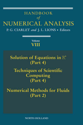 Handbook of Numerical Analysis: Solution of Equations in Rn (Part 4), Techniques of Scientific Computer  (Part 4), Numerical Methods for Fluids (Part 2), Volume 8